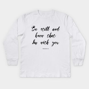 Be still and know that i'm with you Kids Long Sleeve T-Shirt